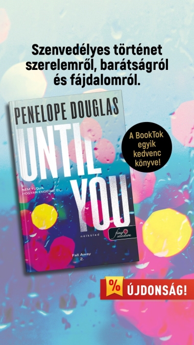 Until You - Nélküled (Fall Away 2.) Különleges, éldekorált kiadás!