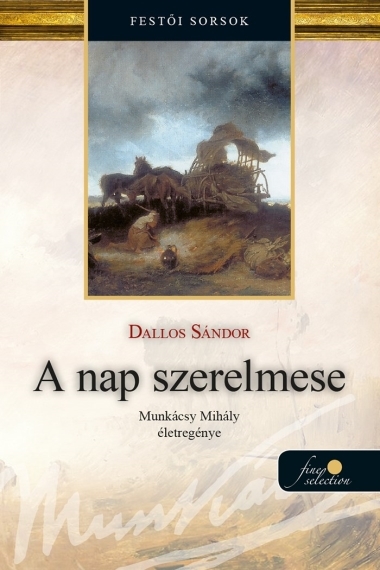 A nap szerelmese (Munkácsy Mihály életregénye 1.)