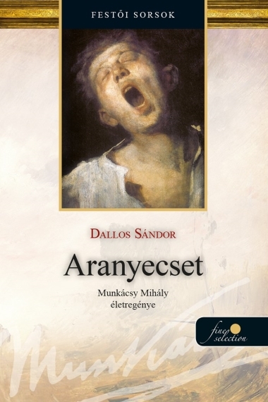 Aranyecset (Munkácsy Mihály életregénye 2.)