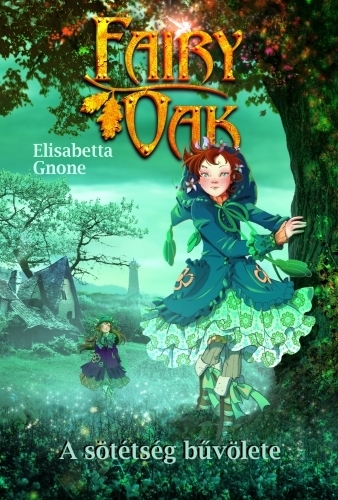 Elisabetta Gnone: Fairy Oak 2. – A sötétség bűvölete