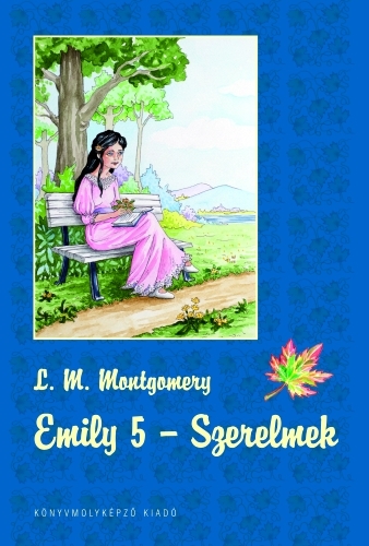 Lucy Maud Montgomery: Emily 5. – Szerelmek Lucy Maud Montgomery: Emily 5. – Szerelmek