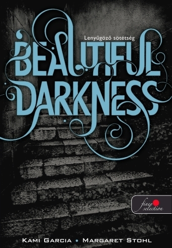 Kami Garcia, Margaret Stohl: Beautiful Darkness –  Lenyűgöző sötétség