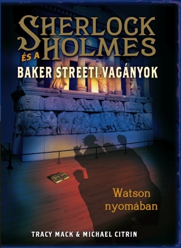 Tracy Mack: Sherlock Holmes és a Baker Streeti Vagányok 3. – Watson nyomában