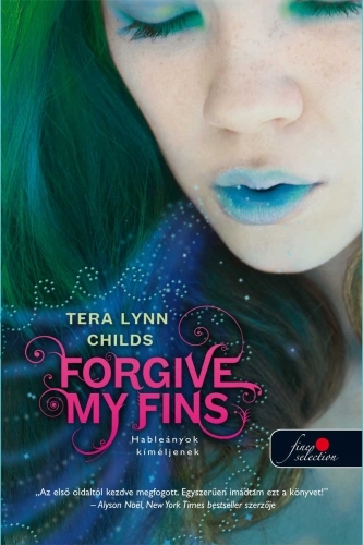 Tera Lynn Childs: Forgive My Fins – Hableányok kíméljenek (Hableányok kíméljenek 1.)
