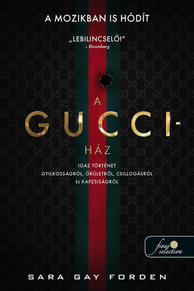 Sara Gay Forden: A Gucci-ház – Igaz történet gyilkosságról, őrületről, csillogásról és kapzsiságról