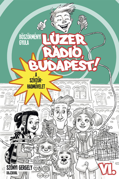 Böszörményi Gyula: Lúzer Rádió, Budapest 6. A szívzűr-hadművelet