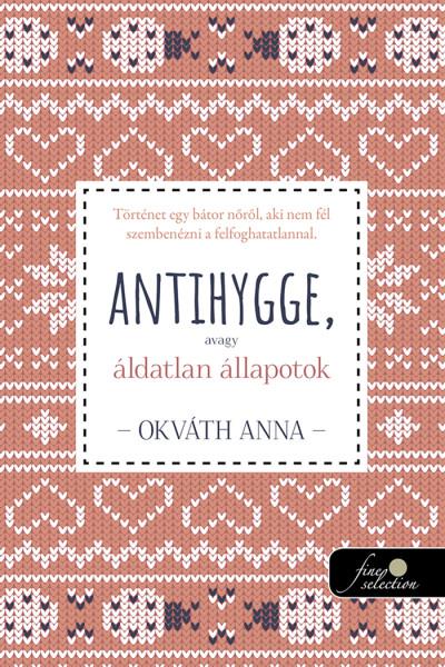 Okváth Anna: Antihygge, avagy áldatlan állapotok (Dedikált példány!)