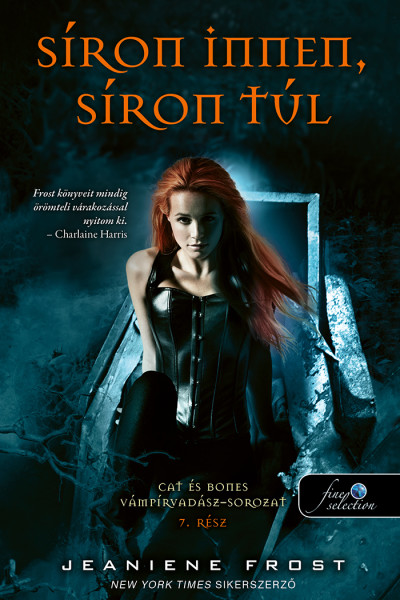 Jeaniene Frost: Síron innen, síron túl (Cat és Bones Vámpírvadász 7.) Jeaniene Frost: Síron innen, síron túl (Cat és Bones Vámpírvadász 7.)