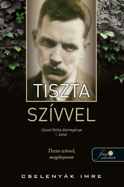 Cselenyák Imre: Tiszta szívvel (József Attila életregénye 1.)
