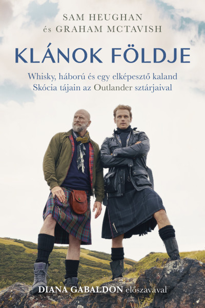 Sam Heughan, Graham McTavish: Klánok földje – Whisky, háború és egy elképesztő kaland Skócia tájain az Outlander sztárjaival