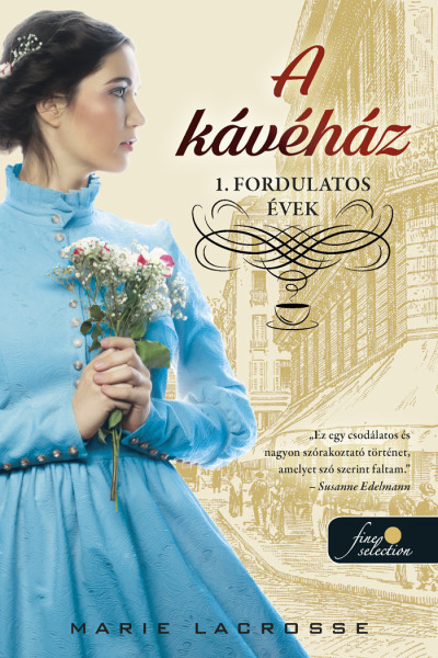 Marie Lacrosse: A kávéház – Fordulatos évek (A kávéház saga 1.) Marie Lacrosse: A kávéház – Fordulatos évek (A kávéház saga 1.)