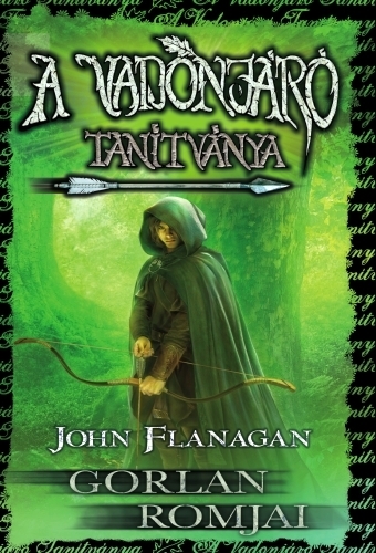 John Flanagan: A Vadonjáró tanítványa 1. Gorlan Romjai John Flanagan: A Vadonjáró tanítványa 1. Gorlan Romjai