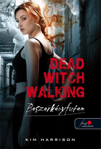 Kim Harrison: Dead Witch Walking – Boszorkányfutam  (Hollows 1.)