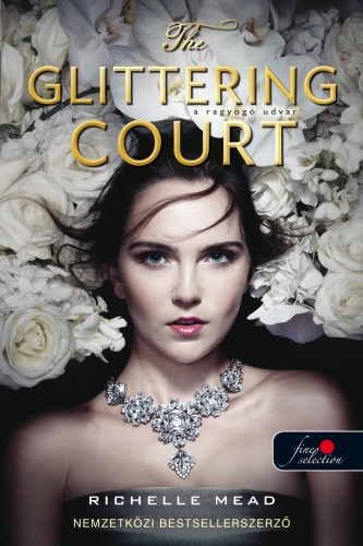 Richelle Mead: The Glittering Court – A ragyogó udvar (A ragyogó udvar 1.)