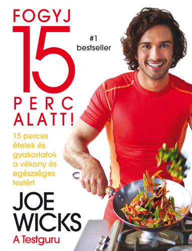 Joe Wicks: Fogyj 15 perc alatt! 15 perces ételek és gyakorlatok a vékony és egészséges testért