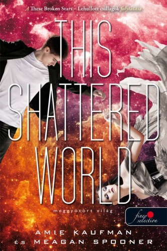 Amie Kaufman, Meagan Spooner: This Shattered World – Meggyötört világ (Lehullott csillagok 2.)