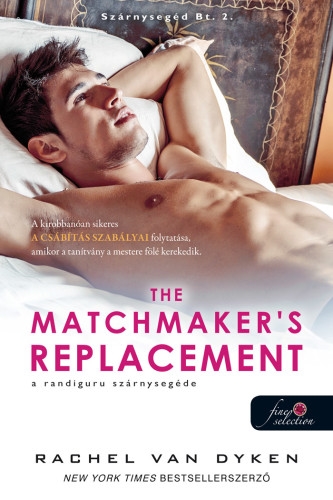 Rachel Van Dyken: The Matchmaker’s Replacement  – A randiguru szárnysegéde (Szárnysegéd Bt. 2.) Önállóan is olvasható!