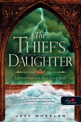 Jeff Wheeler: The Thief’s Daughter – A tolvaj lánya (Királyforrás 2.)