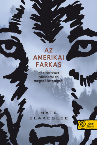 Nate Blakeslee: Az amerikai farkas. Igaz történet túlélésről és megszállottságról