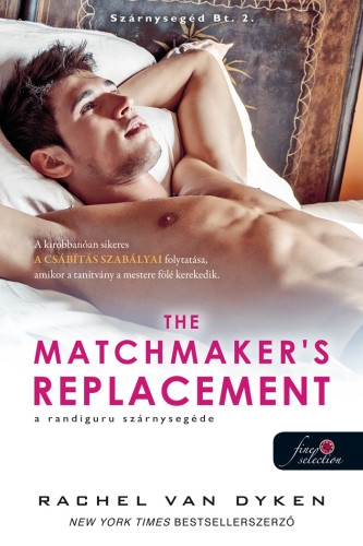 Rachel Van Dyken: The Matchmaker’s Replacement – A randiguru szárnysegéde (Szárnysegéd Bt. 2.) Önállóan is olvasható! Rachel Van Dyken: The Matchmaker’s Replacement – A randiguru szárnysegéde (Szárnysegéd Bt. 2.) Önállóan is olvasható!