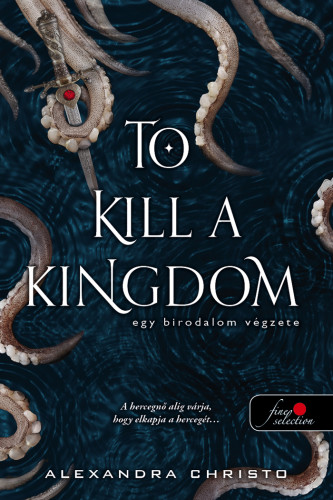 Alexandra Christo: To Kill a Kingdom – Egy birodalom végzete