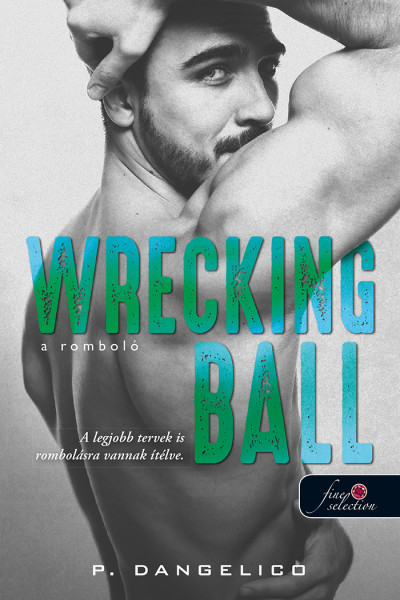 P. Dangelico: Wrecking Ball – A romboló (Szeretni nehéz 1.) Önállóan is olvasható!