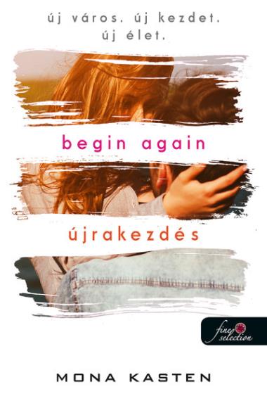 Begin Again – Újrakezdés (Újrakezdés 1.) Önállóan is olvasható!