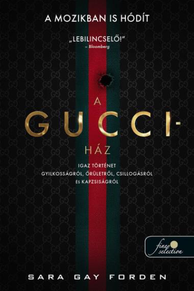 A Gucci-ház – Igaz történet gyilkosságról, őrületről, csillogásról és kapzsiságról